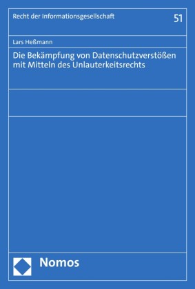 Die Bekämpfung von Datenschutzverstößen mit Mitteln des Unlauterkeitsrechts