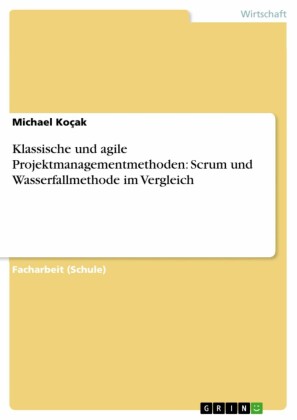 Klassische und agile Projektmanagementmethoden: Scrum und Wasserfallmethode im Vergleich
