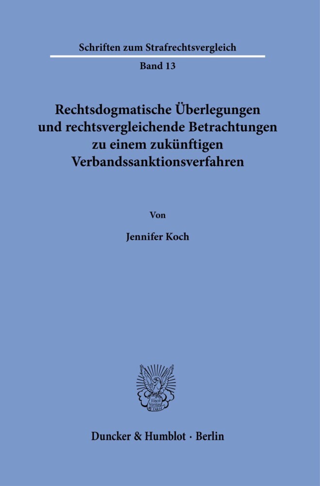 Rechtsdogmatische Überlegungen und rechtsvergleichende Betrachtungen zu einem zukünftigen Verbandssanktionsverfahren. main product photo