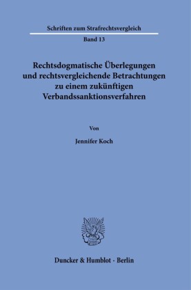 Rechtsdogmatische Überlegungen und rechtsvergleichende Betrachtungen zu einem zukünftigen Verbandssanktionsverfahren.