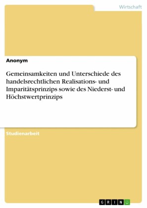 Gemeinsamkeiten und Unterschiede des handelsrechtlichen Realisations- und Imparitätsprinzips sowie des Niederst- und Höchstwertprinzips
