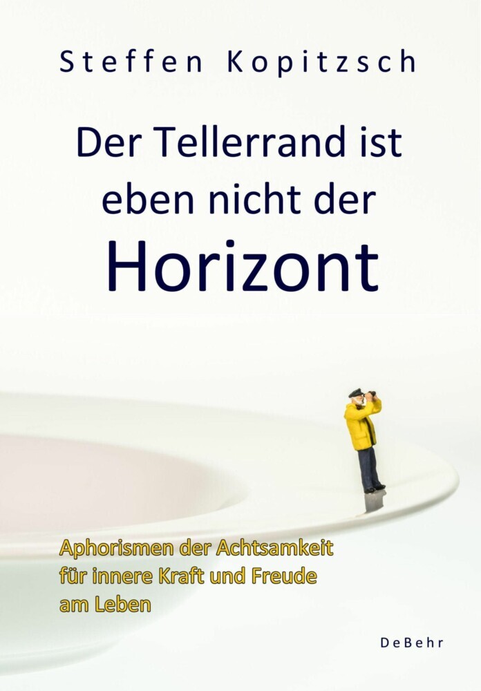 Der Tellerrand ist eben nicht der Horizont - Aphorismen der Achtsamkeit für innere Kraft und Freude am Leben main product photo
