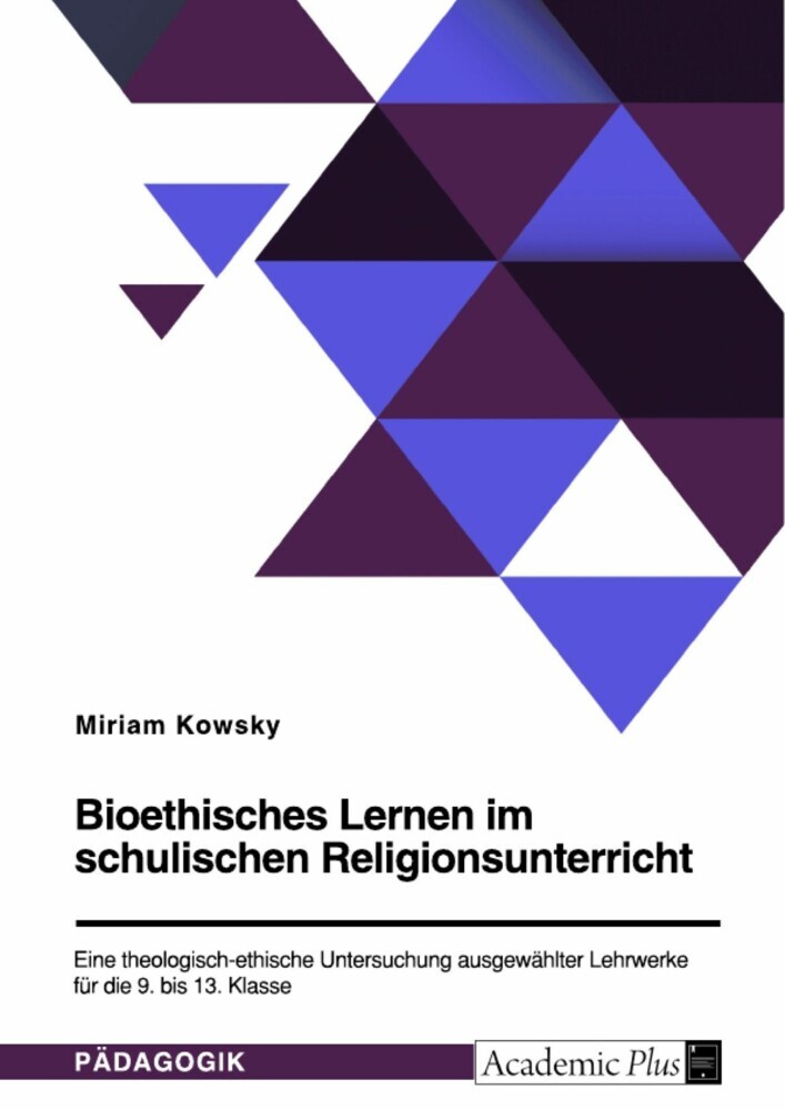 Bioethisches Lernen im schulischen Religionsunterricht. Eine theologisch-ethische Untersuchung ausgewählter Lehrwerke für die 9. bis 13. Klasse main product photo