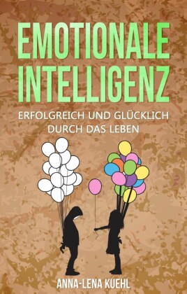 Emotionale Intelligenz erfolgreich & glücklich durch das Leben