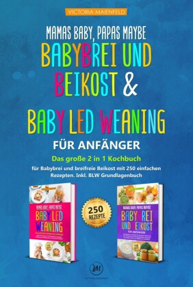 Mamas Baby, Papas maybe - Babybrei und Beikost & Baby led Weaning für Anfänger