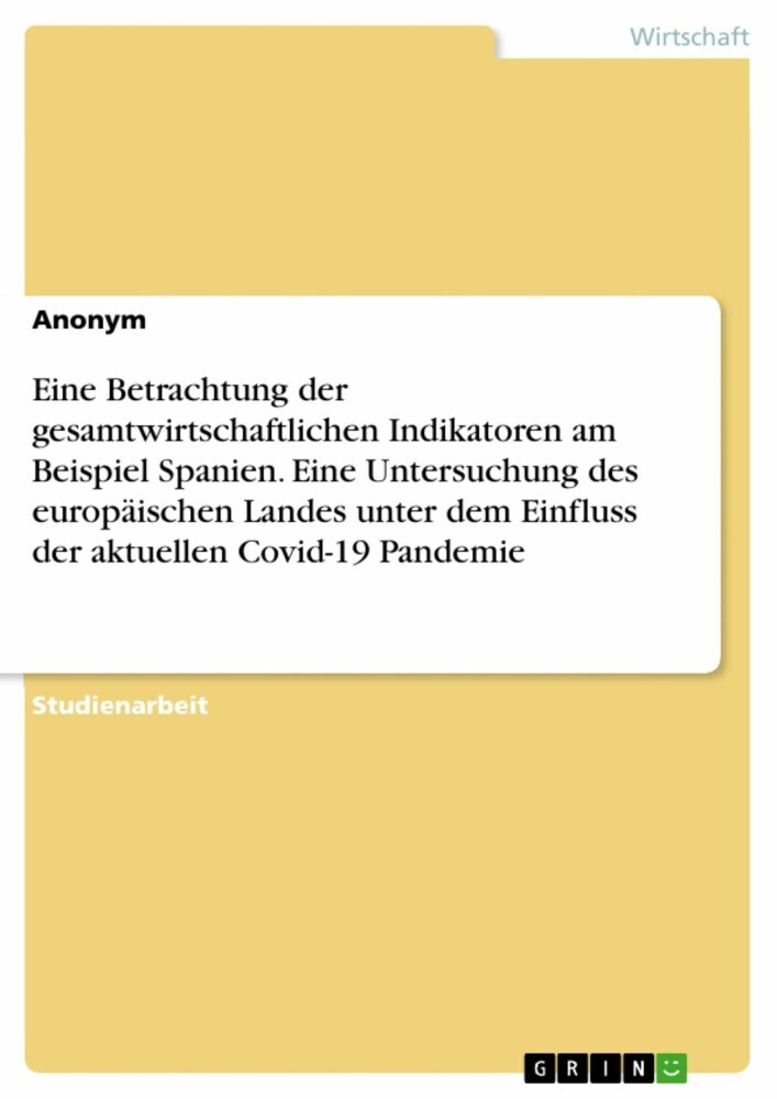 Eine Betrachtung der gesamtwirtschaftlichen Indikatoren am Beispiel Spanien. Eine Untersuchung des europäischen Landes unter dem Einfluss der aktuellen Covid-19 Pandemie main product photo