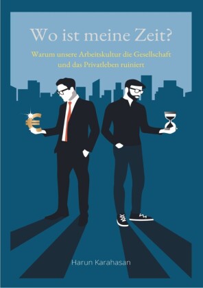 Wo ist meine Zeit? - Ein Sachbuch, das unsere Leistungsgesellschaft hinterfragt. Unsere Arbeit schadet das Privatleben am meisten, weil es zu viel Zeit abverlangt