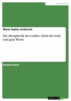 Die Metaphorik des Geldes. Nicht für Geld und gute Worte