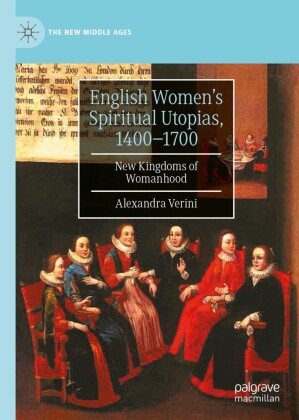 English Women's Spiritual Utopias, 1400-1700