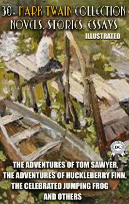 30+ Mark Twain Collection. Novels. Stories. Essays