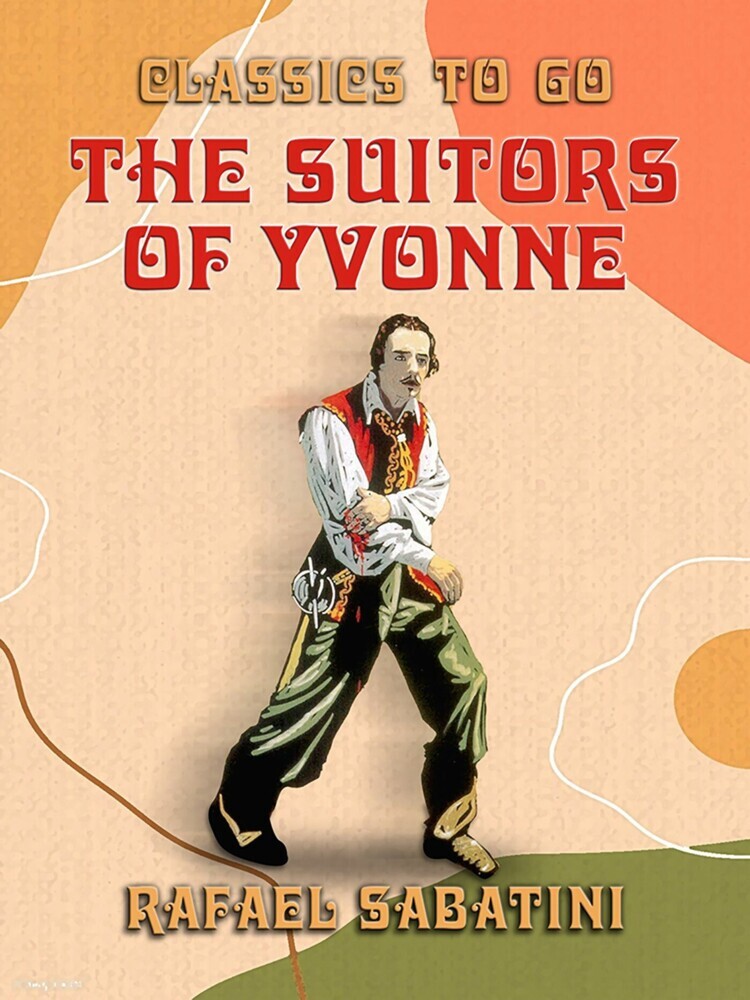 The Suitors of Yvonne Being a Portion of the Memoirs of the Sieur Gaston de main product photo