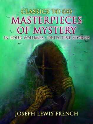 Masterpieces of Mystery in Four Volumes: Detective Stories