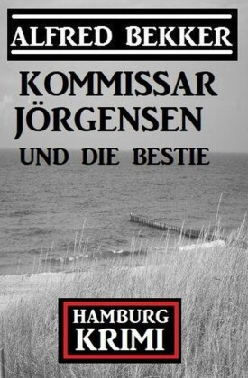 Kommissar Jörgensen und die Bestie: Kommissar Jörgensen Hamburg Krimi