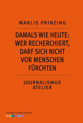 Damals wie heute: Wer recherchiert, darf sich nicht vor Menschen fürchten