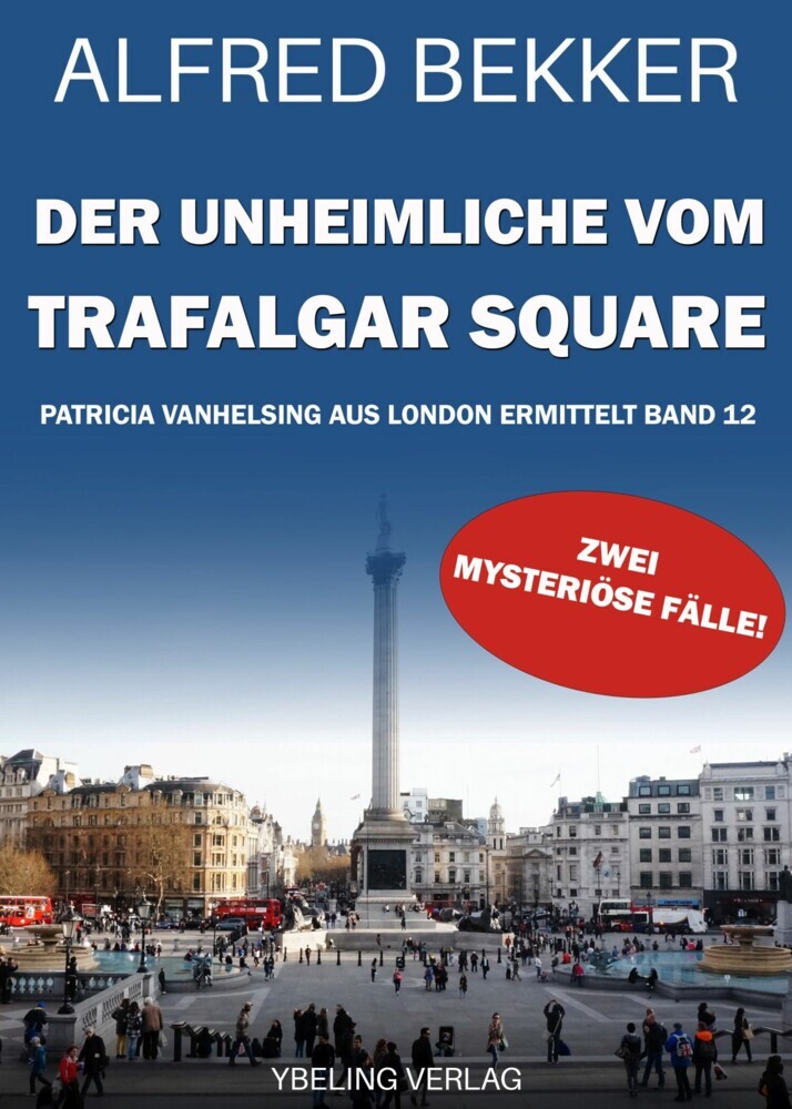 Der Unheimliche vom Trafalgar Square: Patricia Vanhelsing aus London ermittelt Band 12. Zwei mysteriöse Fälle main product photo