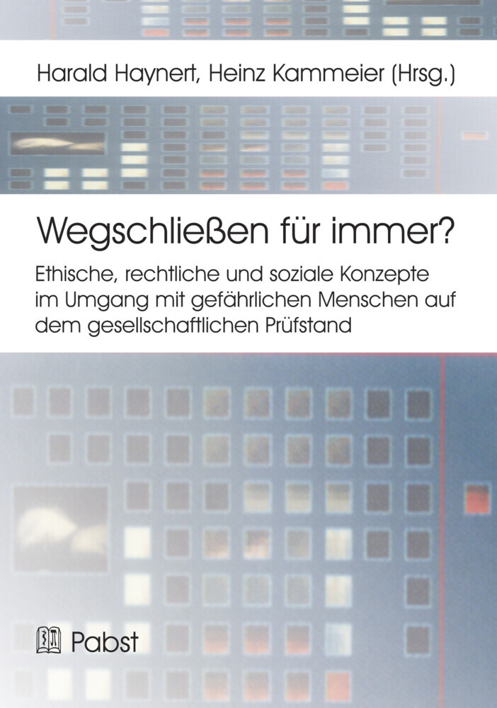 Wegschließen für immer? Ethische, rechtliche und soziale Konzepte im Umgang mit gefährlichen Menschen auf dem gesellschaftlichen Prüfstand main product photo