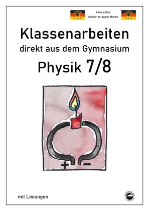 Physik 7/8, Klassenarbeiten direkt aus dem Gymnasium mit Lösungen