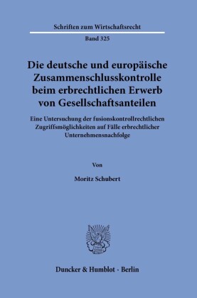 Die deutsche und europäische Zusammenschlusskontrolle beim erbrechtlichen Erwerb von Gesellschaftsanteilen.