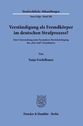 Verständigung als Fremdkörper im deutschen Strafprozess?