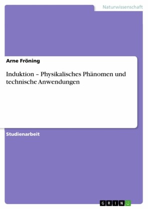 Induktion - Physikalisches Phänomen und technische Anwendungen