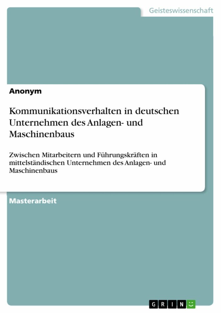 Kommunikationsverhalten in deutschen Unternehmen des Anlagen- und Maschinenbaus. Erhebung zum innerbetrieblichen, interpersonellen Kommunikationsverhalten main product photo
