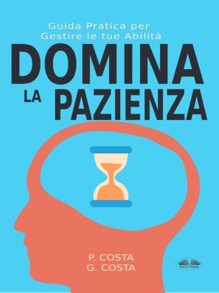 Domina La Pazienza: Guida Pratica Per Gestire Le Tue Abilità