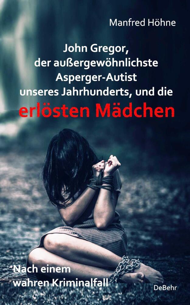 John Gregor, der außergewöhnlichste Asperger-Autist unseres Jahrhunderts, und die erlösten Mädchen - Nach einem wahren Kriminalfall main product photo