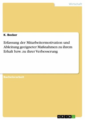 Erfassung der Mitarbeitermotivation und Ableitung geeigneter Maßnahmen zu ihrem Erhalt bzw. zu ihrer Verbesserung