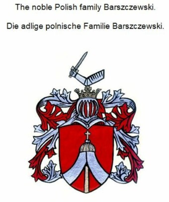 The noble Polish family Barszczewski. Die adlige polnische Familie Barszczewski.