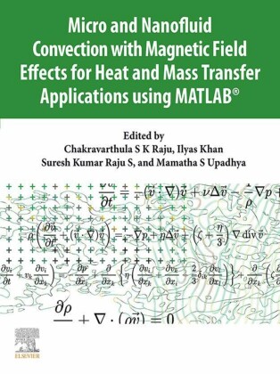 Micro and Nanofluid Convection with Magnetic Field Effects for Heat and Mass Transfer Applications using MATLAB®