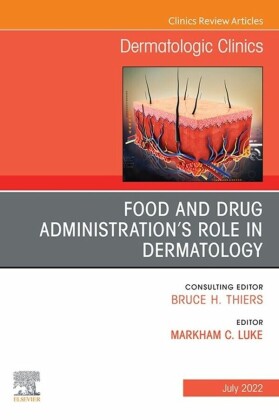 Food and Drug Administration's Role in Dermatology, An Issue of Dermatologic Clinics,E-Book