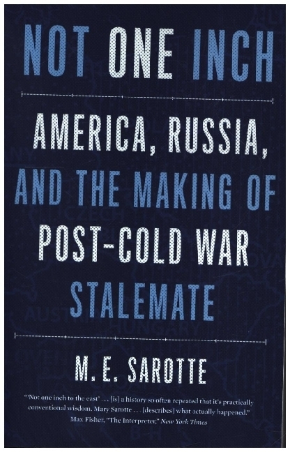 Not One Inch - America, Russia, and the Making of Post-Cold War Stalemate main product photo