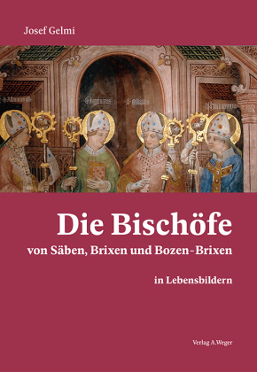 Die Bischöfe von Säben, Brixen und Bozen-Brixen in Lebensbil...