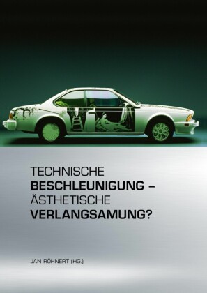 Technische Beschleunigung - Ästhetische Verlangsamung?