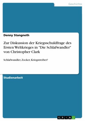 Zur Diskussion der Kriegsschuldfrage des Ersten Weltkrieges in 'Die Schlafwandler' von Christopher Clark