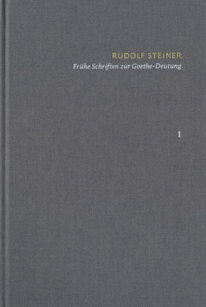 Rudolf Steiner: Schriften. Kritische Ausgabe / Band 1: Frühe Schriften zur Goethe-Deutung main product photo