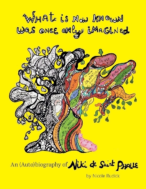 What Is Now Known Was Once Only Imagined: An (Auto)Biography Of Niki De Saint Phalle main product photo