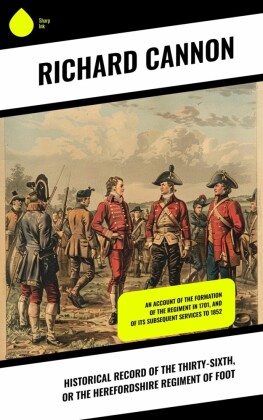 Historical Record of the Thirty-sixth, or the Herefordshire Regiment of Foot