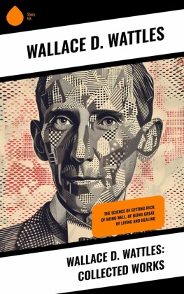 Wallace D. Wattles: Collected Works