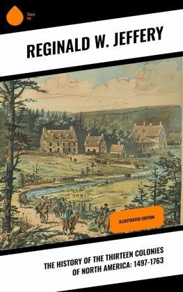 The History of the Thirteen Colonies of North America: 1497-1763