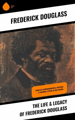 The Life & Legacy of Frederick Douglass