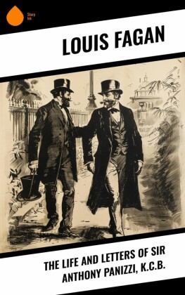 The Life and Letters of Sir Anthony Panizzi, K.C.B.