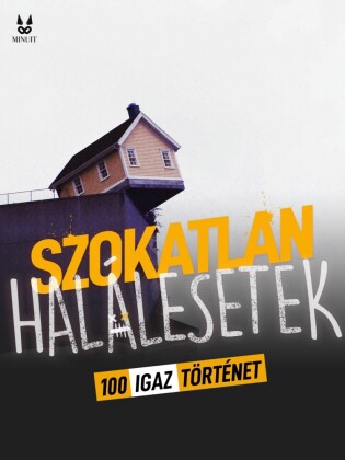 100 IGAZ TÖRTENET SZOKATLAN HALALESETEKROL