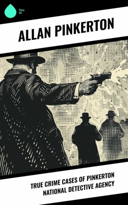 True Crime Cases of Pinkerton National Detective Agency