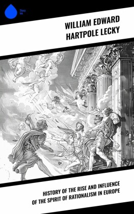 History of the Rise and Influence of the Spirit of Rationalism in Europe