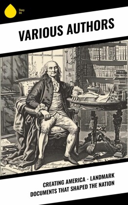 Creating America - Landmark Documents that Shaped the Nation