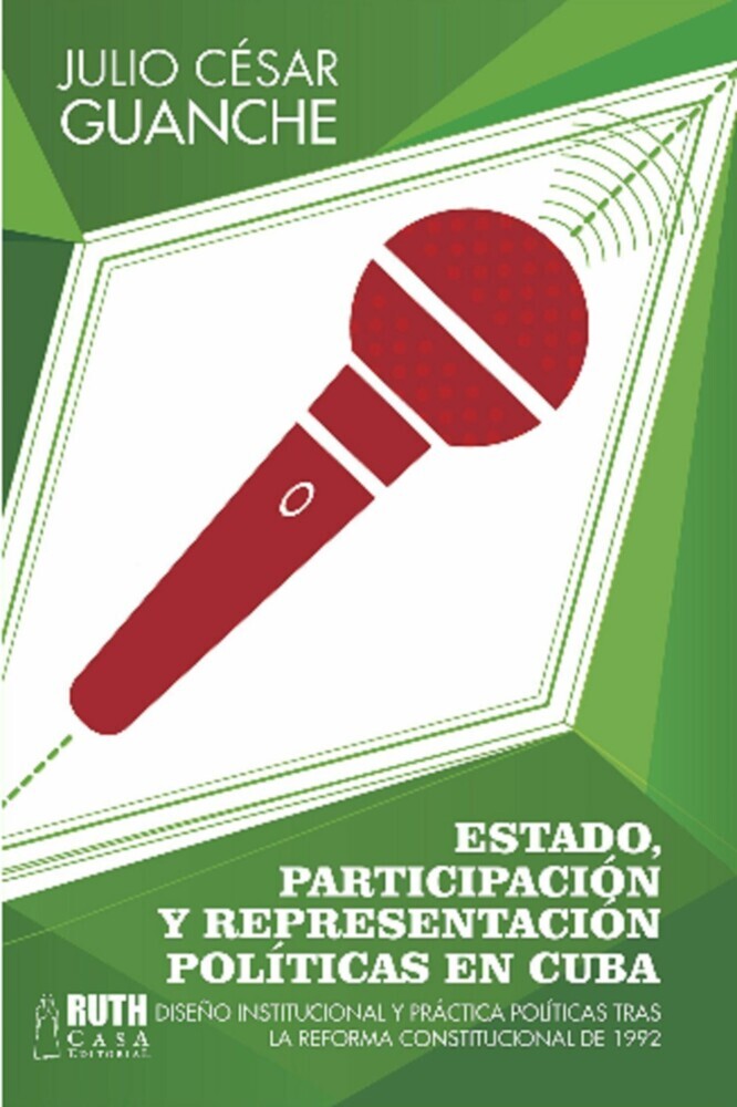 Estado, participación y representación políticas en Cuba. Diseño institucional y práctica políticas tras la reforma constitucional de 1992 main product photo