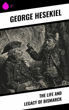 The Life and Legacy of Bismarck