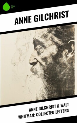 Anne Gilchrist & Walt Whitman: Collected Letters