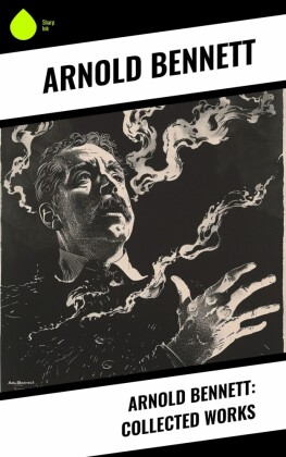 Arnold Bennett: Collected Works